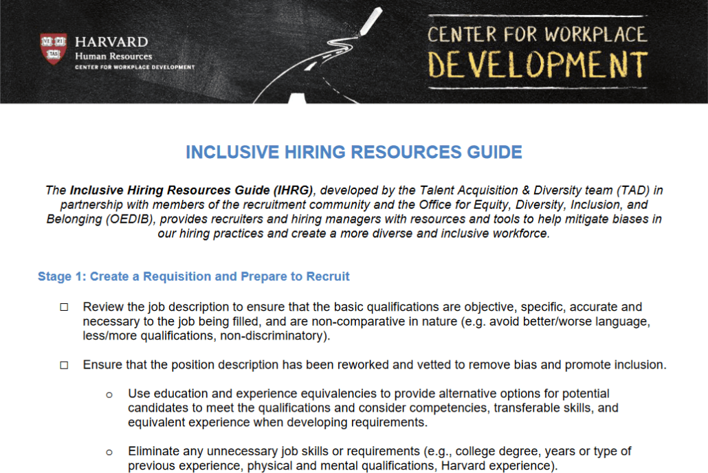 Harvard Center for Workforce Development has an Inclusive Hiring Resources Guide that can help guide you create strategies to promote diversity and inclusion and eliminate bias.